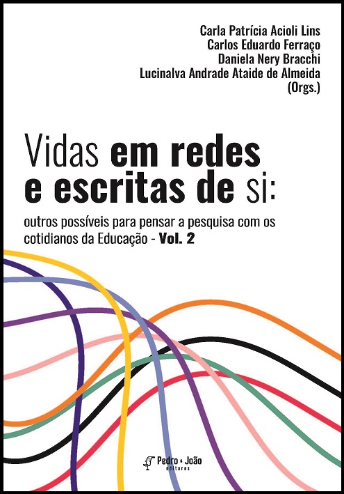 Vidas em redes e escritas de si: outros possíveis para pensar a pesquisa com os cotidianos da Educação. Vol. 2