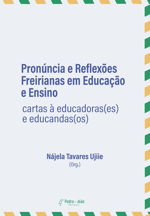 Pronúncia e Reflexões Freirianas em Educação e Ensino cartas à educadoras(es) e educandas(os)